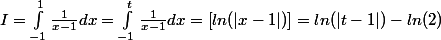 I= \int_{-1}^{1}{\frac{1}{x-1}dx}=\int_{-1}^{t}{\frac{1}{x-1}dx}=\left [ln(\left|x-1 \right|)]=ln(\left|t-1 \right|)-ln(2)